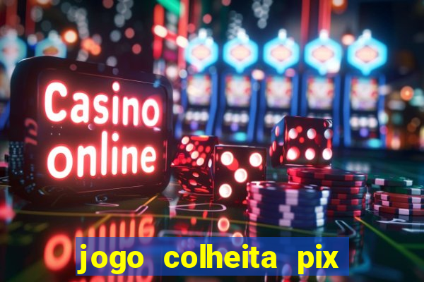 jogo colheita pix paga mesmo